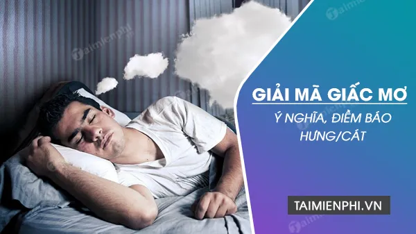 Giải mã giấc Mơ, ý nghĩa, điềm báo 10 giấc mơ thường gặp