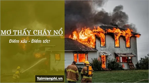 Mơ thấy cháy nhà, cháy nổ là điềm báo gì? Đánh lô đề con nào?