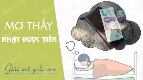 Nằm mơ nhặt được tiền báo hung hay cát, con số nào may mắn?