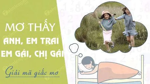 Nằm mơ thấy anh trai, em trai, em gái, chị gái