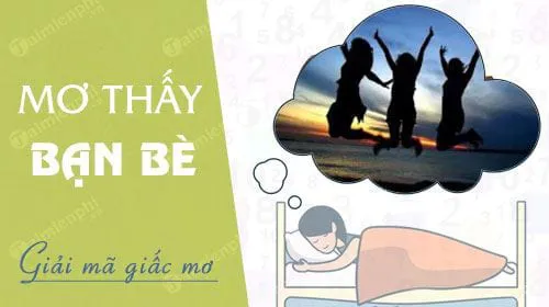 Nằm mơ thấy bạn bè, bạn cũ, bạn thân