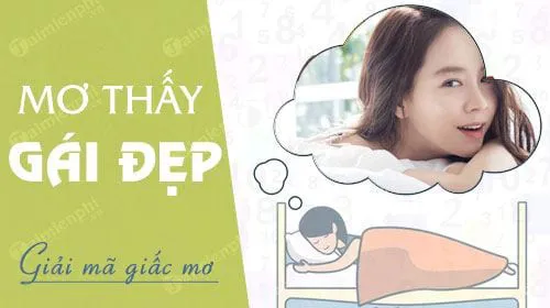 Nằm mơ thấy gái đẹp báo hung hay cát, con số nào may mắn?