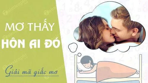 Nằm mơ thấy hôn ai đó, thơm ai đó – báo hung hay cát, con số nào may mắn?