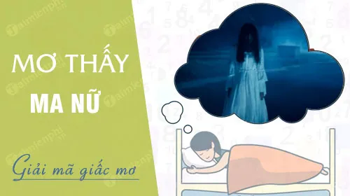 Nằm mơ thấy ma nữ báo hung hay cát, con số nào may mắn?