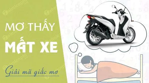 Nằm mơ thấy mất xe báo hung hay cát, con số nào may mắn?