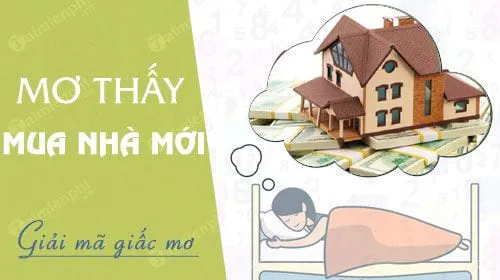 Nằm mơ thấy mua nhà mới báo hung hay cát, con số nào may mắn?