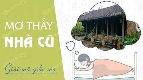 Nằm mơ thấy ngôi nhà cũ báo hung hay cát, con số nào may mắn?