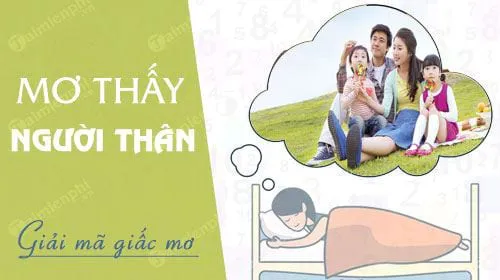 Nằm mơ thấy người thân, ông bà, bố mẹ, anh chị em