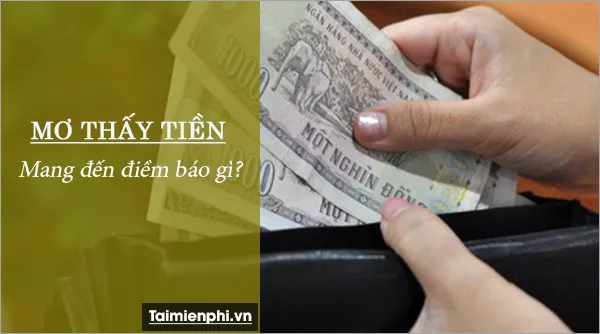 Nằm mơ thấy tiền báo hung hay cát, con số nào may mắn?