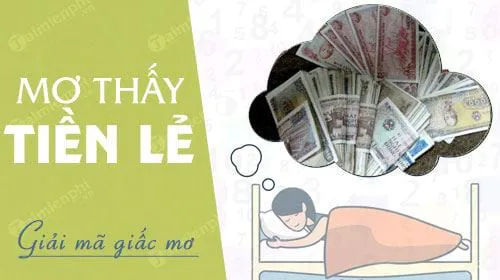 Nằm mơ thấy tiền lẻ đánh số mấy? điềm báo gì?