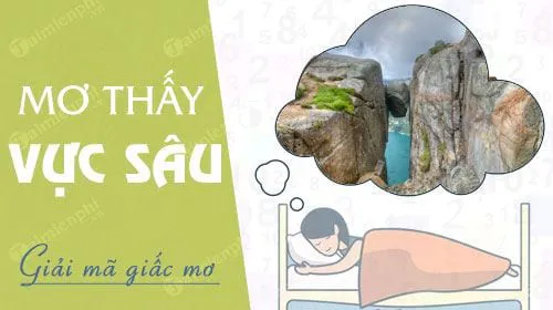 Nằm mơ thấy vực sâu, rơi xuống vực báo hung hay cát, con số nào may mắn?