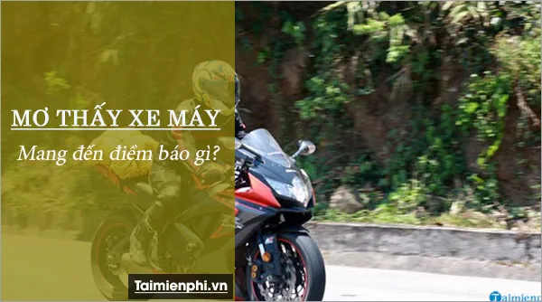 Nằm mơ thấy xe máy đánh đề con gì? Điềm báo khi mơ thấy xe máy là gì?