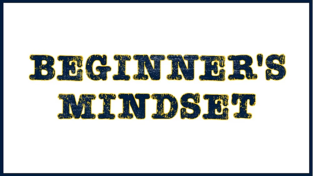 Beginner mindset là gì? Các ứng dụng Beginner mindset vào công việc