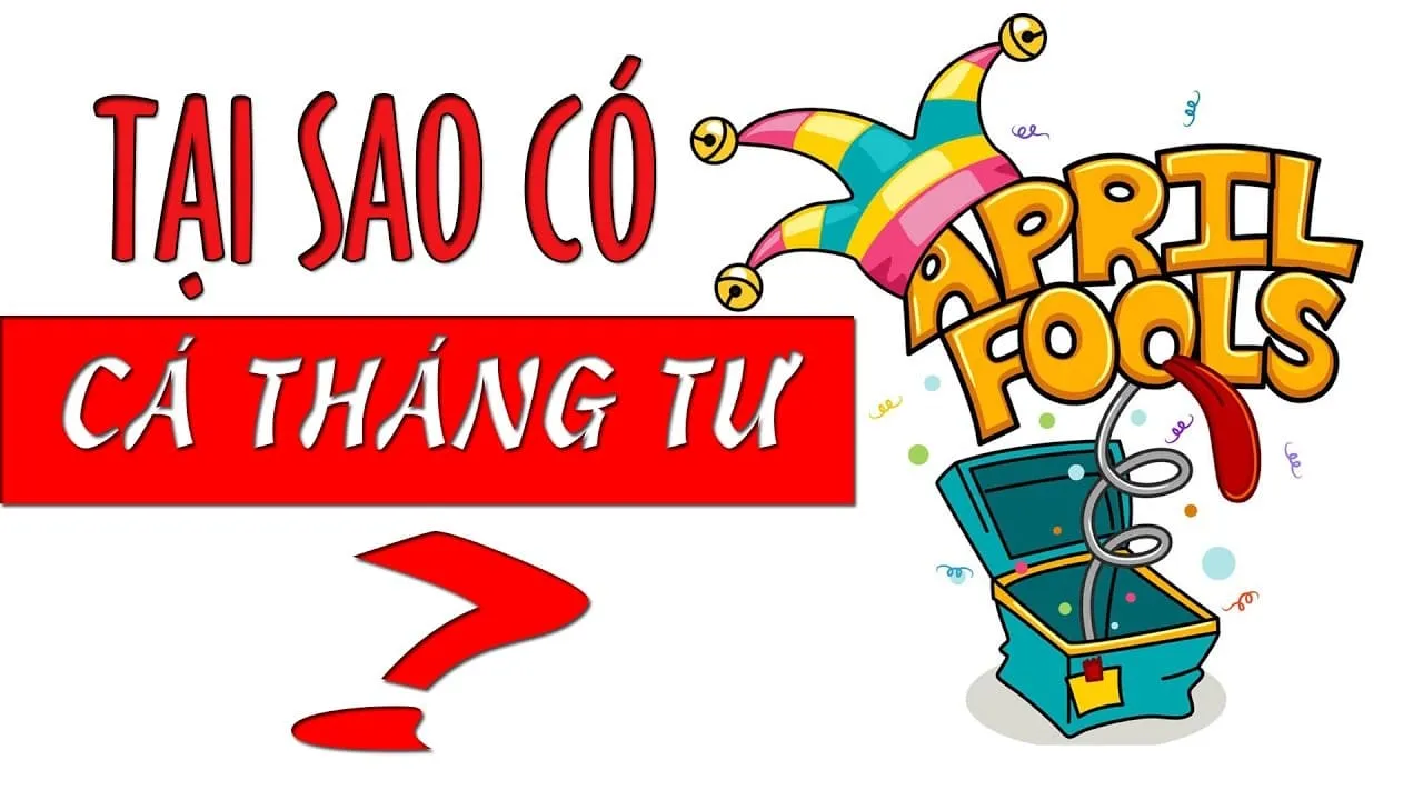 Cá tháng Tư là ngày gì? Nguồn gốc ý nghĩa của Cá tháng Tư 1/4