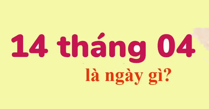 Ngày 14/4 là ngày gì? Ý nghĩa và nguồn gốc của ngày 14/4