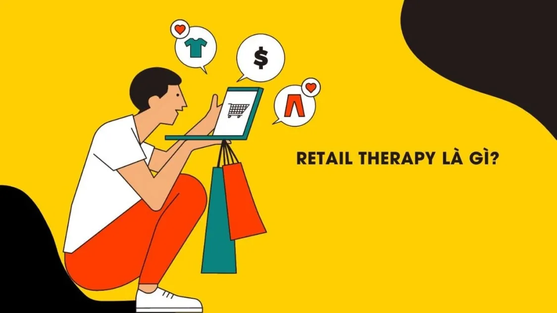 Retail therapy là gì? Tại sao xu hướng mua sắm Retail therapy lại trở nên phổ biến