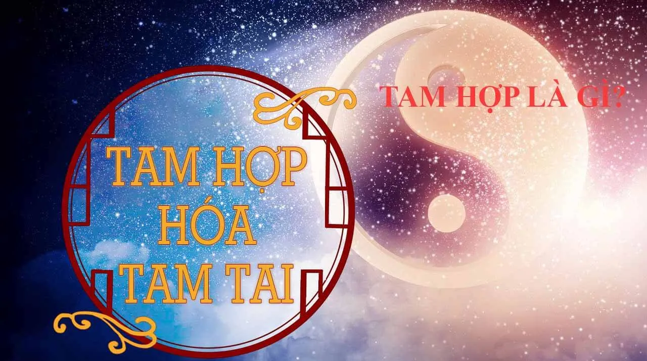 Tam hợp hóa tam tai là gì? Cách hiểu đúng về tam hợp hóa tam tai